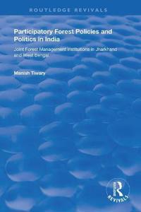 Participatory Forest Policies and Politics in India