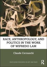Bokomslag för "Race, Anthropology, and Politics in the Work of Wifredo Lam"