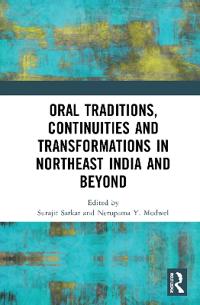 Oral Traditions, Continuities and Transformations in Northeast India and Beyond