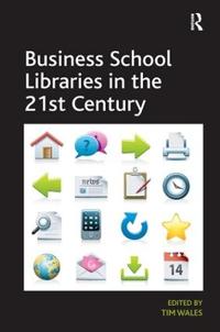 Bokomslag för "Business School Libraries in the 21st Century"