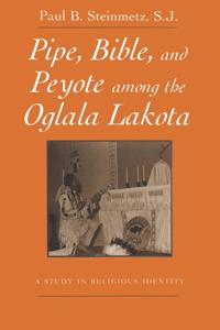Pipe, Bible, and Peyote Among the Oglala Lakota