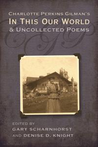 Charlotte Perkins Gilman's in This Our World and Uncollected Poems