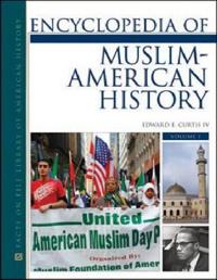 ENCYCLOPEDIA of MUSLIM-AMERICAN HISTORY, 2-VOLUME SET