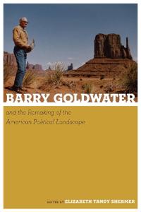 Bokomslag för "Barry Goldwater and the Remaking of the American Political Landscape"