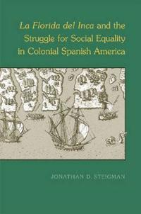 La Florida Del Inca and the Struggle for Social Equality in Colonial Spanish America