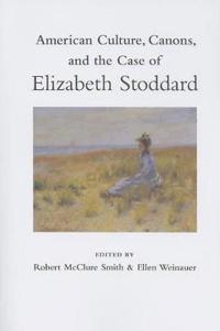American Culture, Canons, and the Case of Elizabeth Stoddard