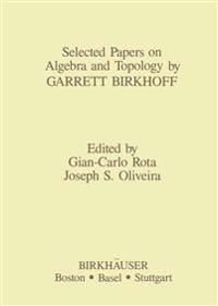 Selected Papers on Algebra and Topology by Garrett Birkhoff