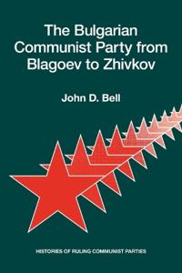 The Bulgarian Communist Party from Blagoev to Zhivkov