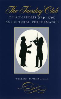 The Tuesday Club of Annapolis (1745–1756) as Cultural Performance