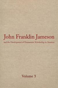 John Franklin Jameson and the Development of Humanistic Scholarship in America
