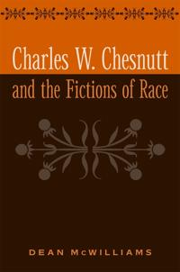 Charles W. Chesnutt and the Fictions of Race