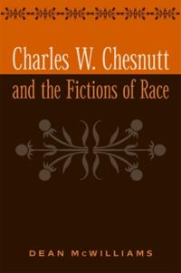 Charles W. Chesnutt and the Fictions of Race