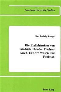 Die Erzaehlstruktur von Friedrich Theodor Vischers Auch Einer