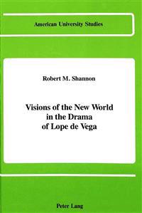 Visions of the New World in the Drama of Lope De Vega