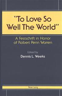To Love So Well The World