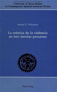 La Retaorica de la Violencia en Tres Novelas Peruanas.