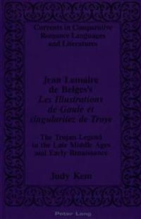 Jean Lemaire De Belges's Les Illustrations De Gaule Et Singularitez De Troye