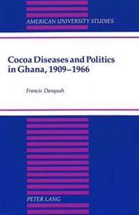 Cocoa Diseases and Politics in Ghana, 1909-1966