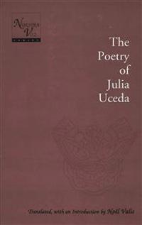 Poetry of Julia Uceda / Translated, with an Introduction by Noeel Valis
