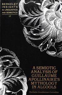 A Semiotic Analysis of Guillaume Apollinaire's Mythology in Alcools
