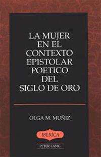 La Mujer en el Contexto Epistolar Poetico del Siglo de Oro