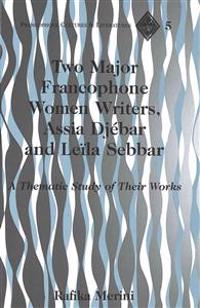 Two Major Francophone Women Writers, Assia Djebar and Leila Sebbar