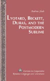 Lyotard, Beckett, Duras, and the Postmodern Sublime