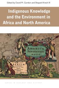 Indigenous Knowledge and the Environment in Africa and North America