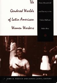 Bokomslag för "The Gendered Worlds of Latin American Women Workers"