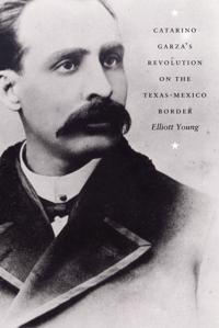 Kirjan kansi "Catarino Garza's Revolution on the Texas-Mexico Border"