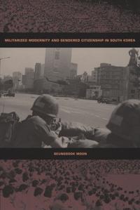 Bokomslag för "Militarized Modernity and Gendered Citizenship in South Korea"