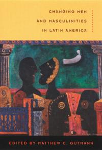 Changing Men and Masculinities in Latin America