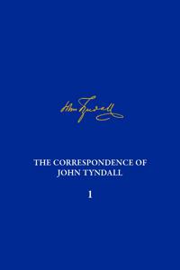 The The Correspondence of John Tyndall, Volume 1