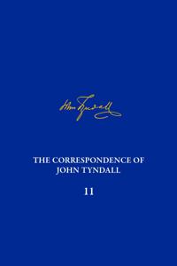 The The Correspondence of John Tyndall, Volume 11