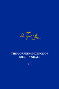 The Correspondence of John Tyndall, Volume 13