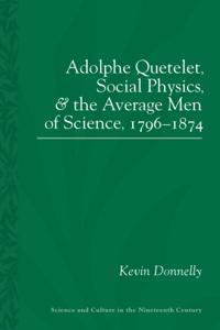 Adolphe Quetelet, Social Physics and the Average Men of Science, 1796-1874