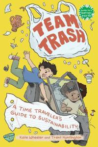 Bokomslag för "Team Trash: A Time Traveler's Guide to Sustainability"