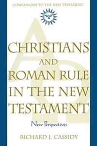 Christians and Roman Rule in the New Testament