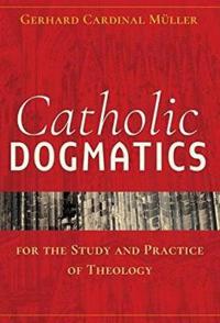 Catholic Dogmatics for the Study and Practice of Theology