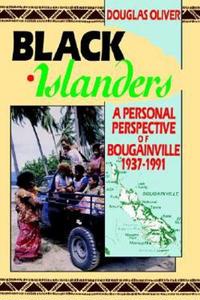 Black Islanders: a Personal Perspective of Bougainville, 1937-1991