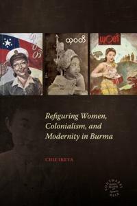 Kirjan kansi "Refiguring Women, Colonialism, and Modernity in Burma"