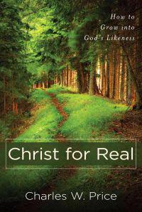 Christ for Real – How to Grow into God`s Likeness