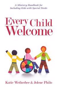 Every Child Welcome – A Ministry Handbook for Including Kids with Special Needs