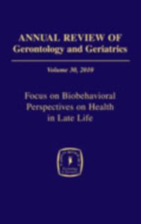 Annual Review of Gerontology and Geriatrics, Volume 30, 2010