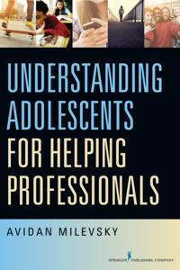 Understanding Adolescents for Helping Professionals