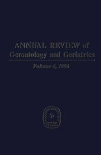 Annual Review of Gerontology and Geriatrics, Volume 6, 1986