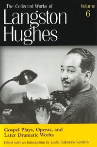 The Collected Works of Langston Hughes v. 6; Gospel Plays, Operas and Later Dramatic Works