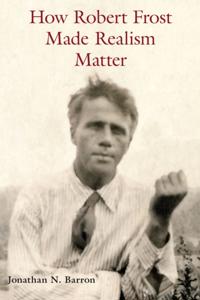 How Robert Frost Made Realism Matter