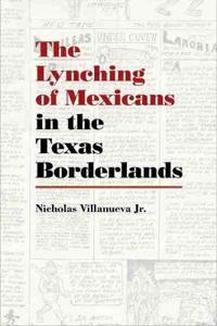 Bokomslag för "The Lynching of Mexicans in the Texas Borderlands"