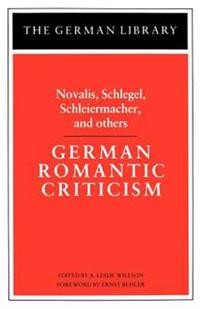 German Romantic Criticism: Novalis, Schlegel, Schleiermacher, and others